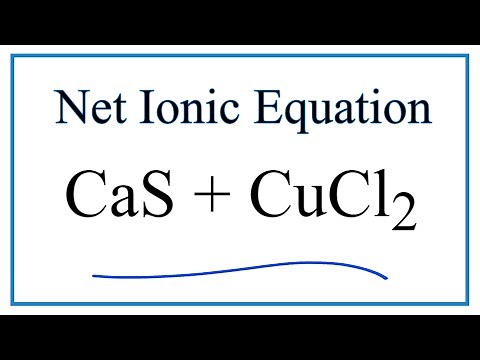 How to Write the Net Ionic Equation for CaS + CuCl2 = CuS + CaCl2