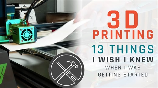 3D printing: 13 things I wish I knew when I got started