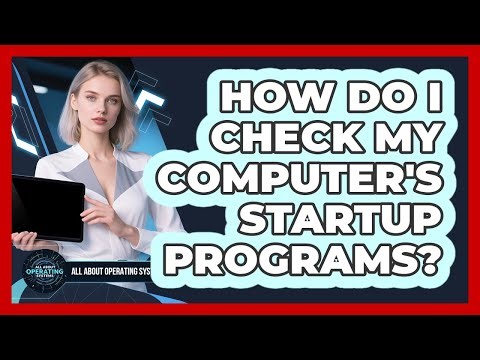How Do I Check My Computer's Startup Programs?