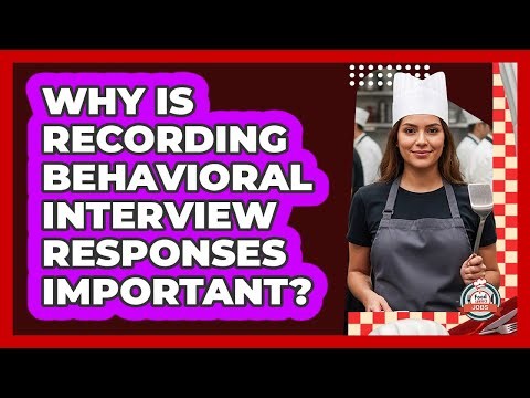 Why Is Recording Behavioral Interview Responses Important?