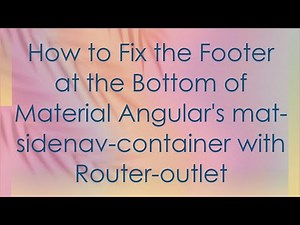 How to Fix the Footer at the Bottom of Material Angular's mat-sidenav-container with Router-outlet