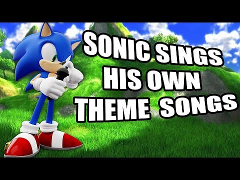 Sonic Sings Various Sonic Theme Songs - Sonic X Intro, Sonic Heros, Open Your Heart & More!