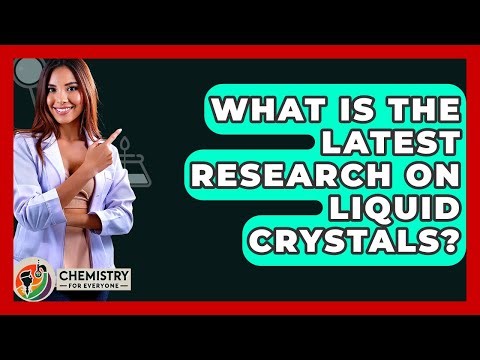 What Is The Latest Research On Liquid Crystals? - Chemistry For Everyone