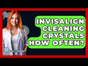 Invisalign Cleaning Crystals How Often? - The Pro Dentist
