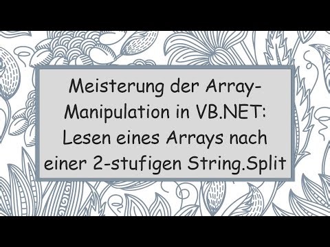 Meisterung der Array-Manipulation in VB.NET: Lesen eines Arrays nach einer 2-stufigen String.Split