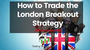 How To Trade The London Breakout Strategy With 5 Easy Steps