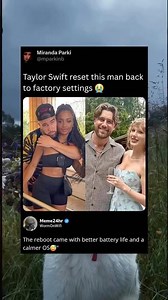 Taylor swift reset this man back to factory settings.