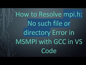 How to Resolve mpi.h: No such file or directory Error in MSMPI with GCC in VS Code