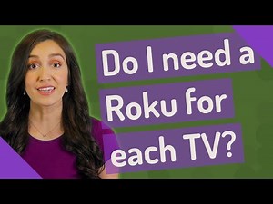 Do I need a Roku for each TV?