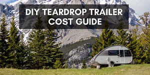 DIY Teardrop Trailer Cost Guide - RV Troop