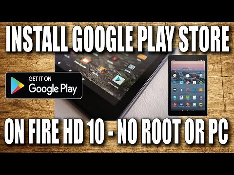How to Install Google Play On Amazon Fire HD 10 - NO PC & NO ROOT