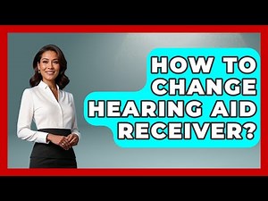 How To Change Hearing Aid Receiver? - Ear Nose Throat Expert