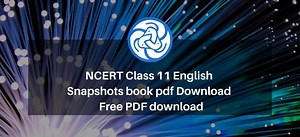 NCERT Class 11 English Snapshots book pdf Download - Free PDF download