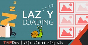 Kiến thức về "Lazy-loading images" mà bạn cần biết | TopDev