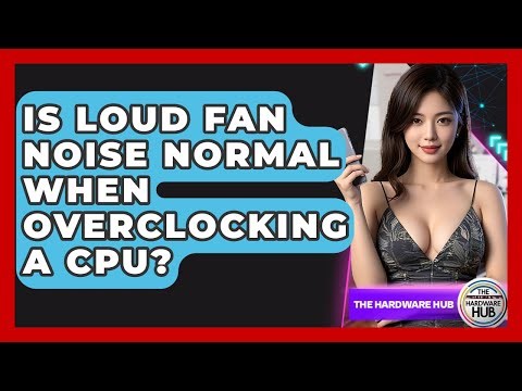 Is Loud Fan Noise Normal When Overclocking A CPU? - The Hardware Hub