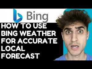 How to use Bing Weather for Accurate Local Forecast