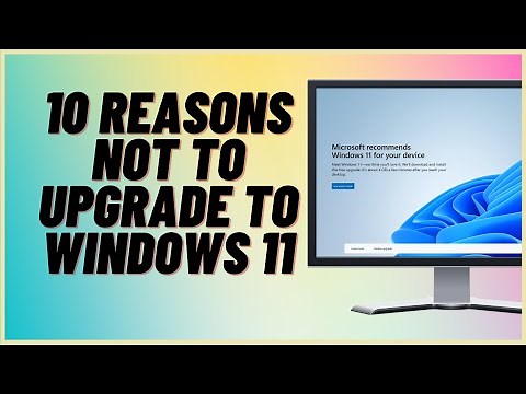 10 Reasons Not to Upgrade to Windows 11
