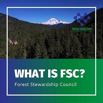 What is FSC? Forest Stewardship Council | FSC Certification | Precise Consultancy
