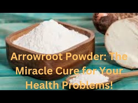 Arrowroot Powder: The Miracle Cure for Your Health Problems!