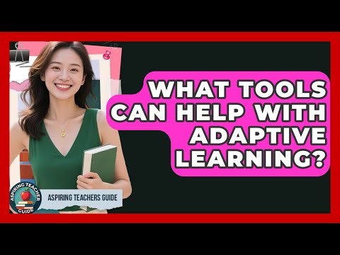 What Tools Can Help With Adaptive Learning? - Aspiring Teacher Guide