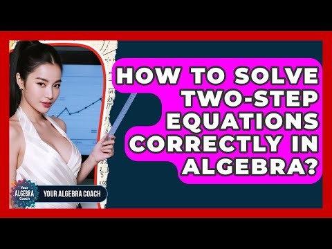 How To Solve Two-step Equations Correctly In Algebra? - Your Algebra Coach