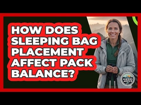 How Does Sleeping Bag Placement Affect Pack Balance?