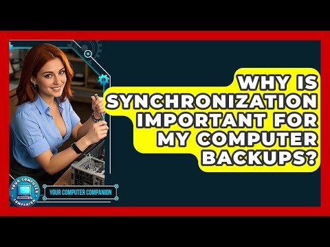 Why Is Synchronization Important For My Computer Backups? - Your Computer Companion