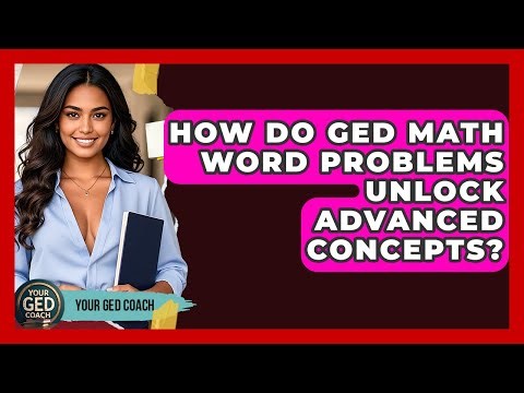 How Do GED Math Word Problems Unlock Advanced Concepts? - Your GED Coach