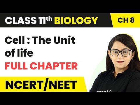 Cell : The unit of life - Full Chapter Explanation | Class 11 Biology Chapter 8
