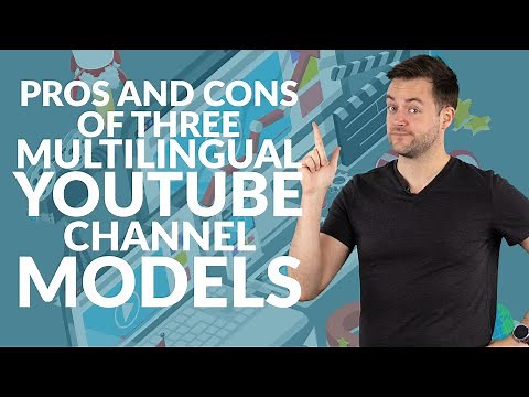 Pros and cons of three multilingual YouTube channel models | Need-to-know