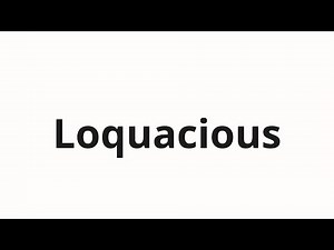 How to pronounce Loquacious
