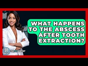 What Happens To The Abscess After Tooth Extraction? - The Pro Dentist
