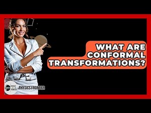 What Are Conformal Transformations? - Physics Frontier