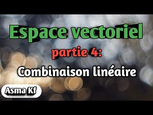 Algébre 2 : Espace vectoriel (part 4)