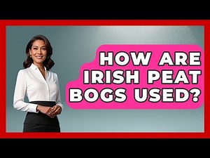 How Are Irish Peat Bogs Used? - Discovering Ireland Now