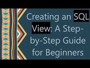Creating an SQL View: A Step-by-Step Guide for Beginners