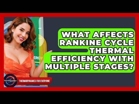 What Affects Rankine Cycle Thermal Efficiency With Multiple Stages? - Thermodynamics For Everyone