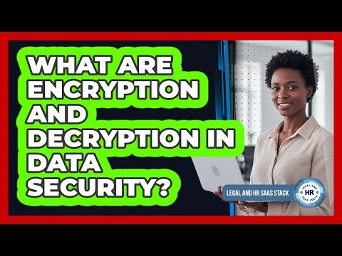 What Are Encryption And Decryption In Data Security?