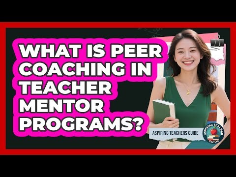 What Is Peer Coaching In Teacher Mentor Programs? - Aspiring Teacher Guide