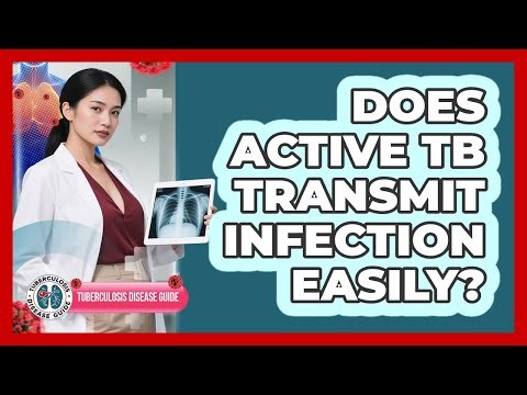 Does Active TB Transmit Infection Easily?