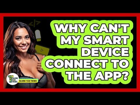 Why Can't My Smart Device Connect To The App?