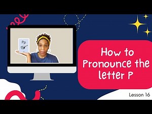 Introducing the Letter P and How to Say It