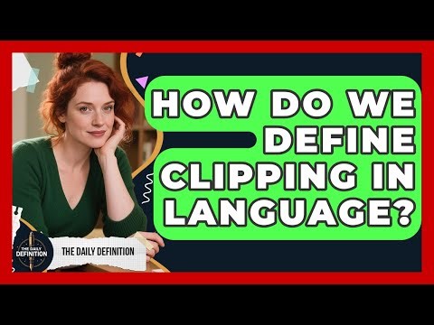 How Do We Define Clipping In Language? - The Daily Definition