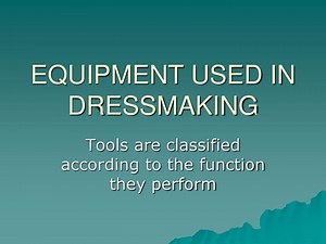 PPT - EQUIPMENT USED IN DRESSMAKING PowerPoint Presentation, free download - ID:5655692