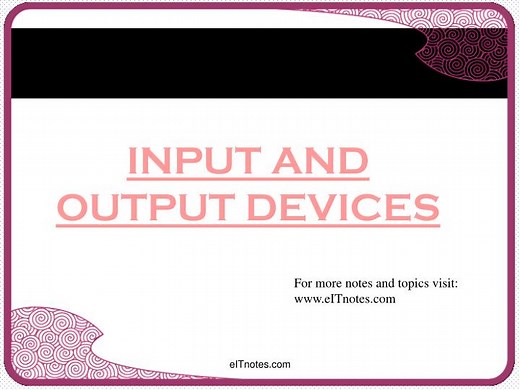 INPUT AND OUTPUT DEVICES - SlideServe