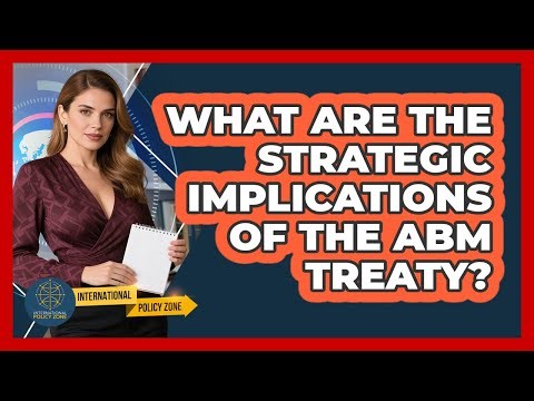 What Are The Strategic Implications Of The ABM Treaty? - International Policy Zone
