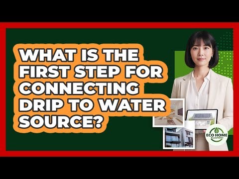 What Is The First Step For Connecting Drip To Water Source?