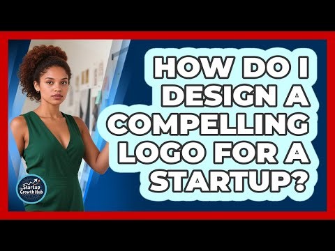How Do I Design A Compelling Logo For A Startup?