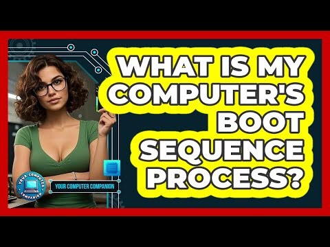 What Is My Computer's Boot Sequence Process? - Your Computer Companion