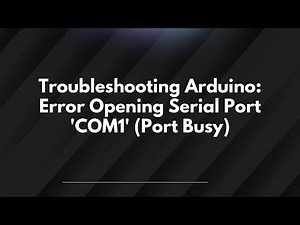 Troubleshooting Arduino: Error Opening Serial Port 'COM1' (Port Busy)